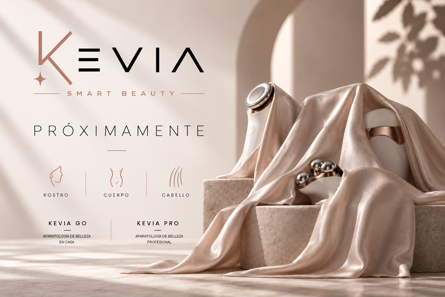 KEVIA Smart Beauty. Próximamente. Rostro, cuerpo y cabello. KEVIA GO: aparatología de belleza en casa. KEVIA PRO: aparatología de belleza profesional.